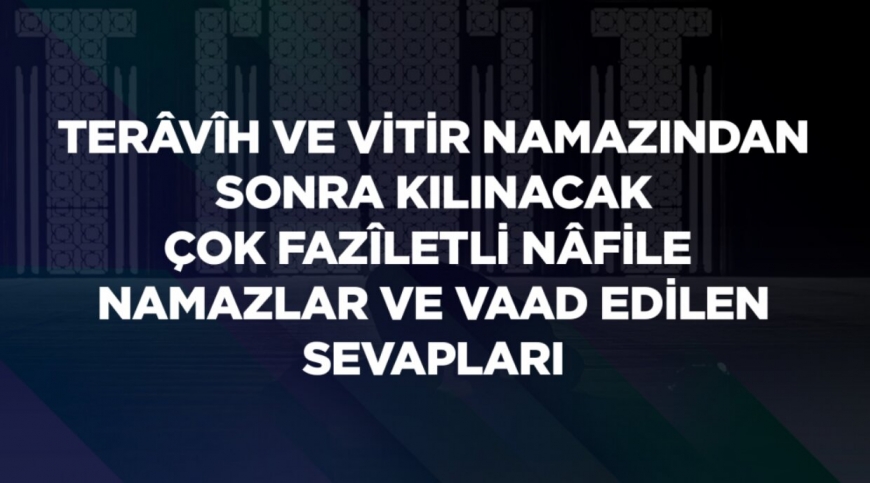 Terâvîh ve Vitirden Sonra Kılınan Nâfileler