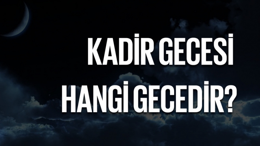 Kadir Gecesi Hangi Gecedir?