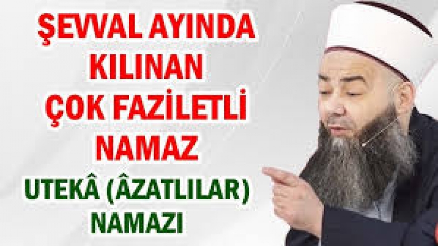 Şevval Ayında Kılınacak Çok Mühim Bir Namaz Olan Utekâ (Âzatlılar) Namazı