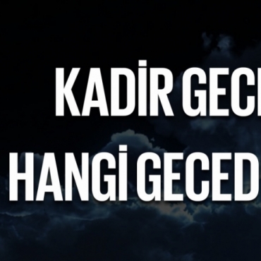 Kadir Gecesi Hangi Gecedir?