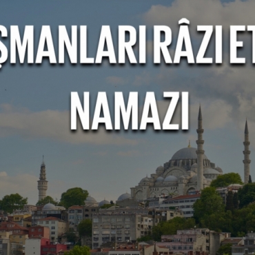 RAMAZAN’IN SON CUMÂSI KILINACAK DÜŞMANLARI RÂZI ETME NAMAZI