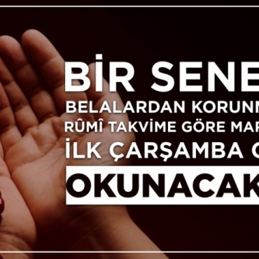 Bir Senelik Belalardan Korunmak İçin Rûmî Takvime Göre Mart Ayı'nın İlk Çarşamba Gecesi Okunacaklar